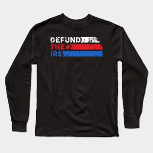 Defund the IRS Long Sleeve T-Shirt